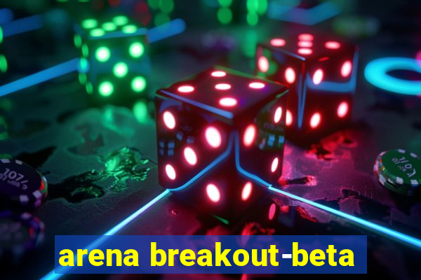 arena breakout-beta