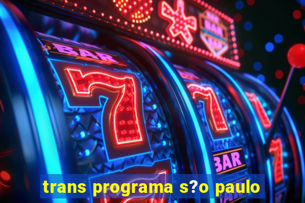 trans programa s?o paulo