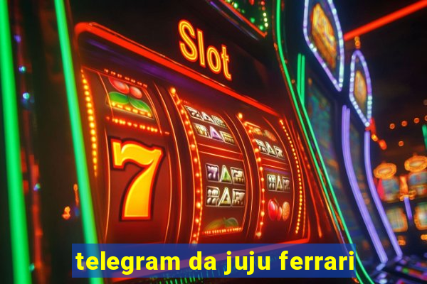 telegram da juju ferrari