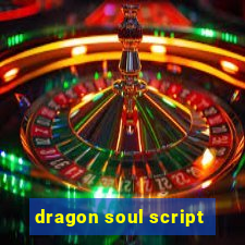 dragon soul script