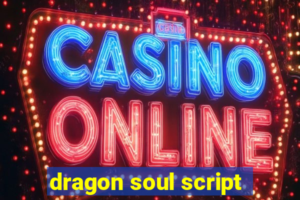 dragon soul script