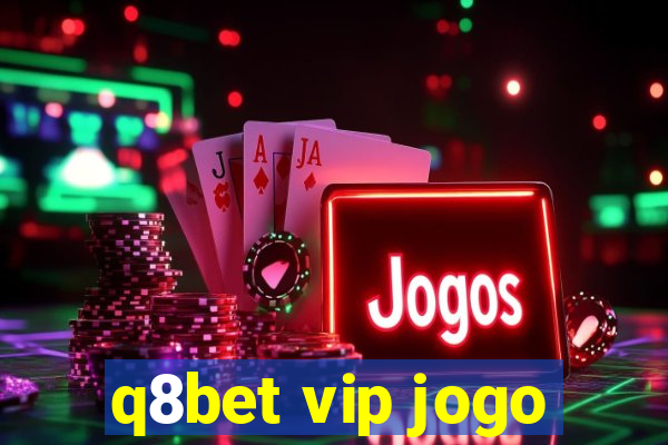 q8bet vip jogo