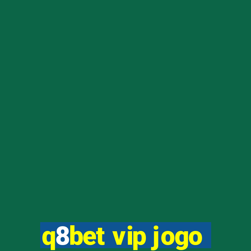 q8bet vip jogo