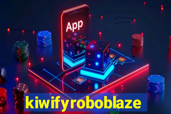 kiwifyroboblaze