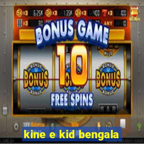 kine e kid bengala