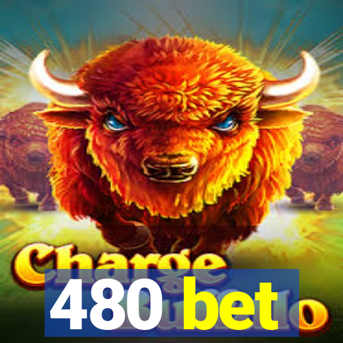 480 bet