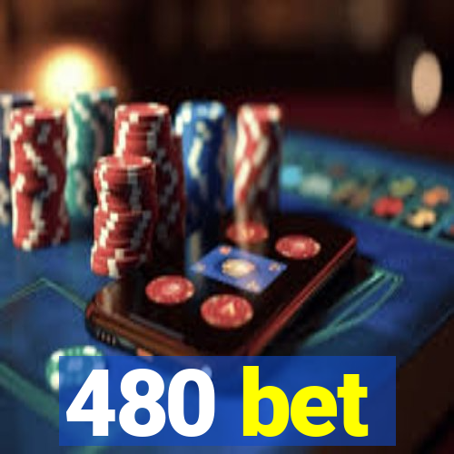 480 bet