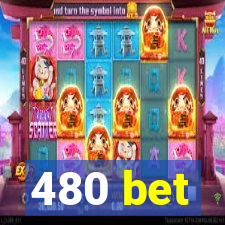 480 bet