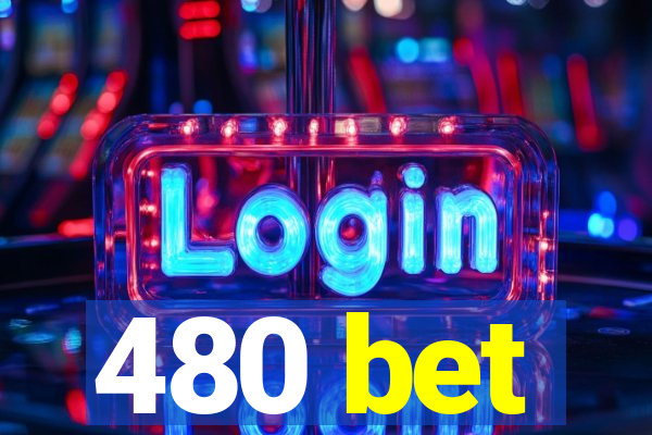 480 bet