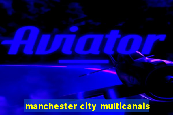 manchester city multicanais