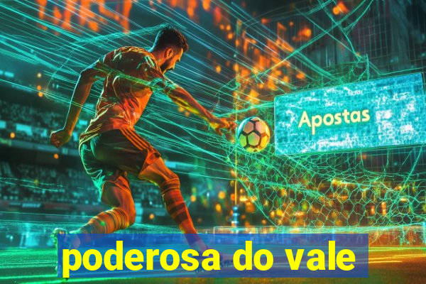 poderosa do vale