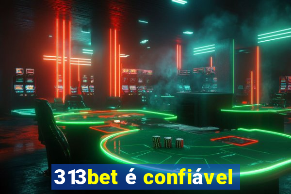 313bet é confiável