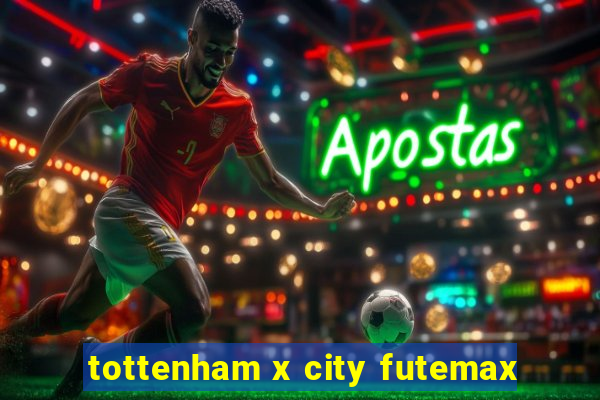 tottenham x city futemax