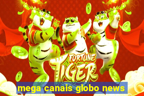 mega canais globo news