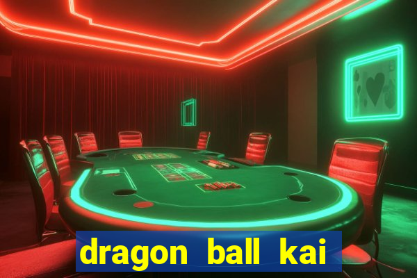 dragon ball kai dublado online