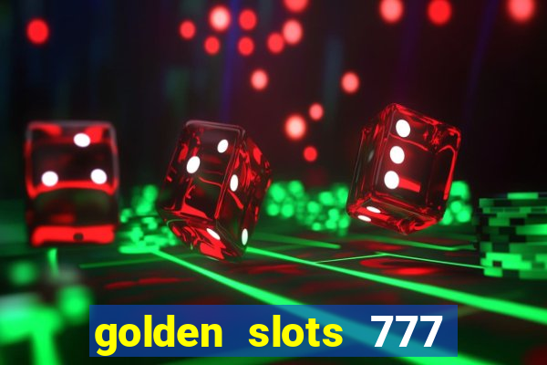 golden slots 777 paga mesmo