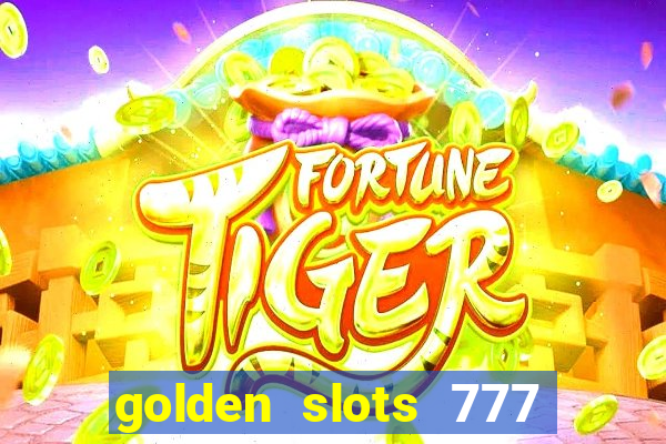 golden slots 777 paga mesmo