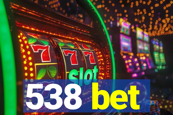 538 bet