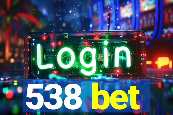 538 bet