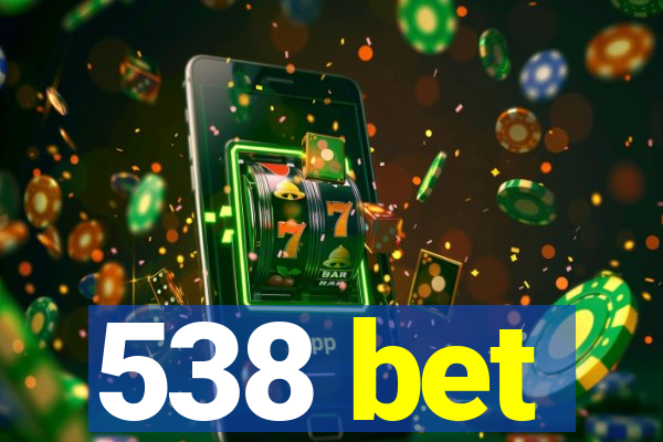 538 bet