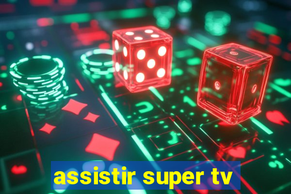 assistir super tv