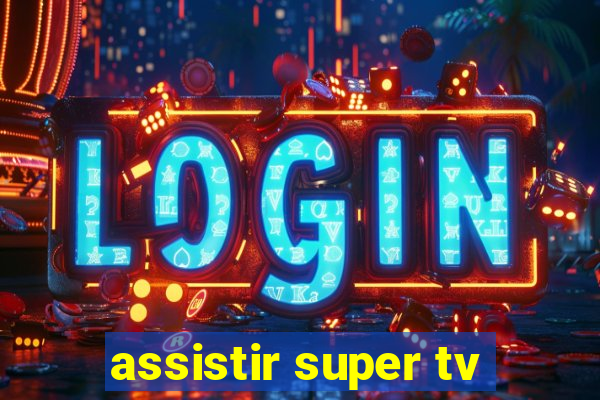 assistir super tv