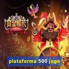 plataforma 500 jogo