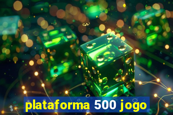 plataforma 500 jogo