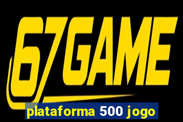 plataforma 500 jogo