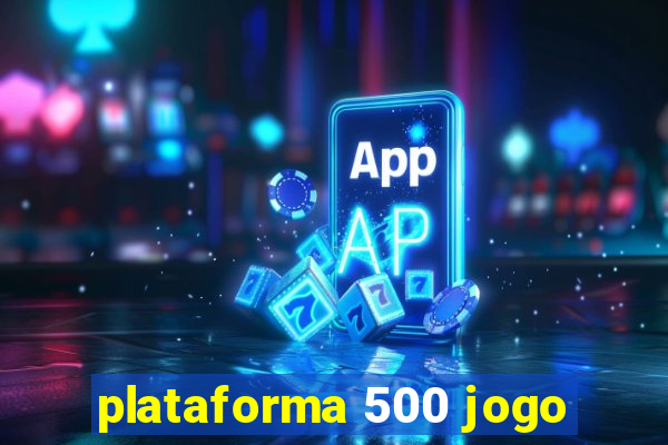 plataforma 500 jogo