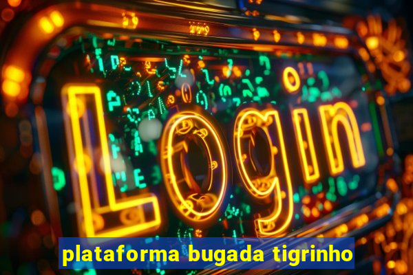 plataforma bugada tigrinho