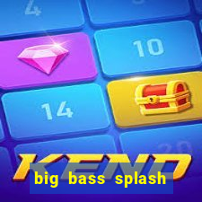 big bass splash demo betano