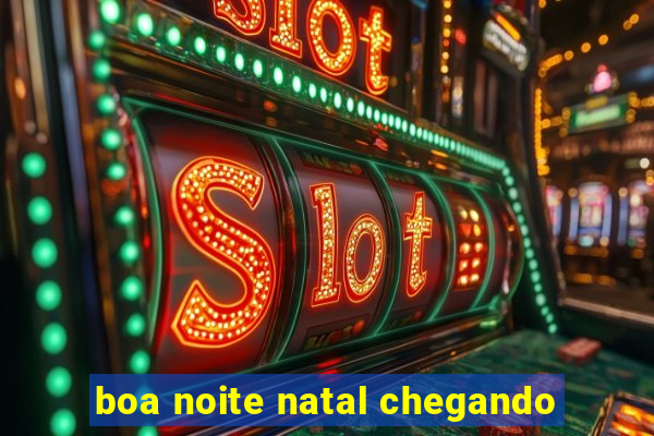 boa noite natal chegando