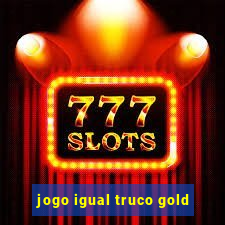 jogo igual truco gold