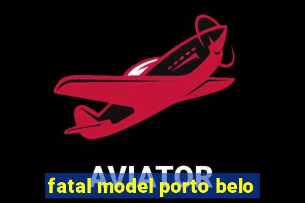 fatal model porto belo