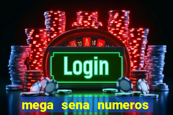 mega sena numeros que mais saem