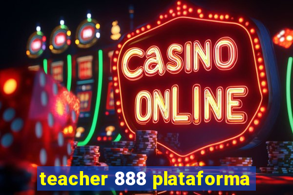 teacher 888 plataforma