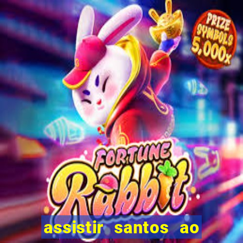 assistir santos ao vivo futemax