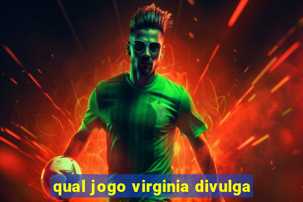 qual jogo virginia divulga