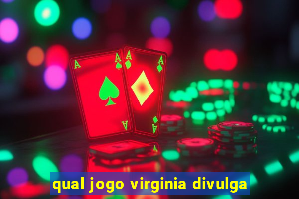 qual jogo virginia divulga