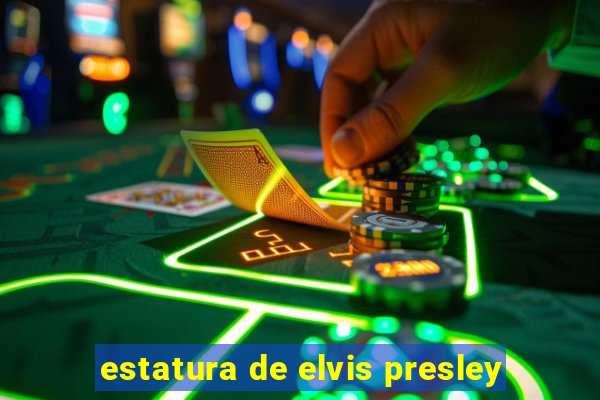 estatura de elvis presley