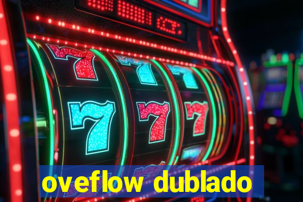 oveflow dublado