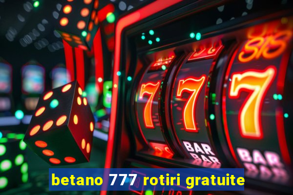 betano 777 rotiri gratuite