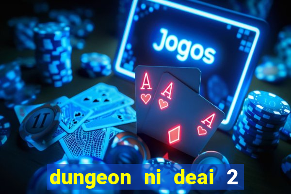 dungeon ni deai 2 temporada dublado data de lan amento