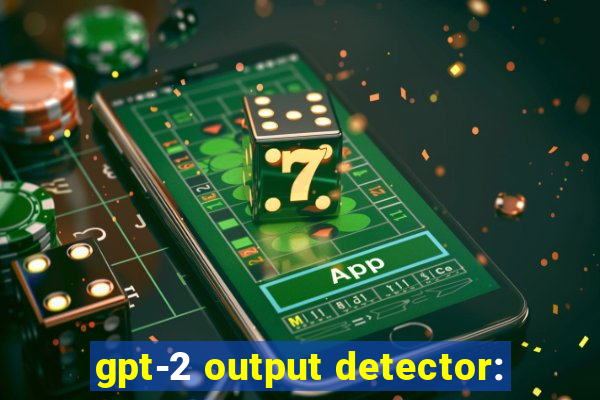 gpt-2 output detector: