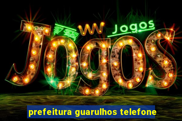 prefeitura guarulhos telefone