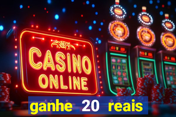 ganhe 20 reais para apostar cassino