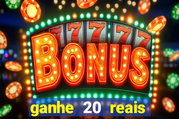 ganhe 20 reais para apostar cassino