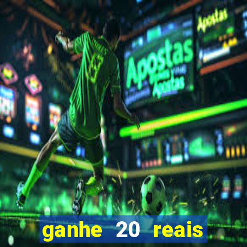 ganhe 20 reais para apostar cassino