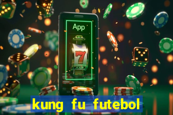 kung fu futebol clube dublado online